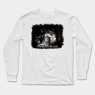 miss the train Long Sleeve T-Shirt